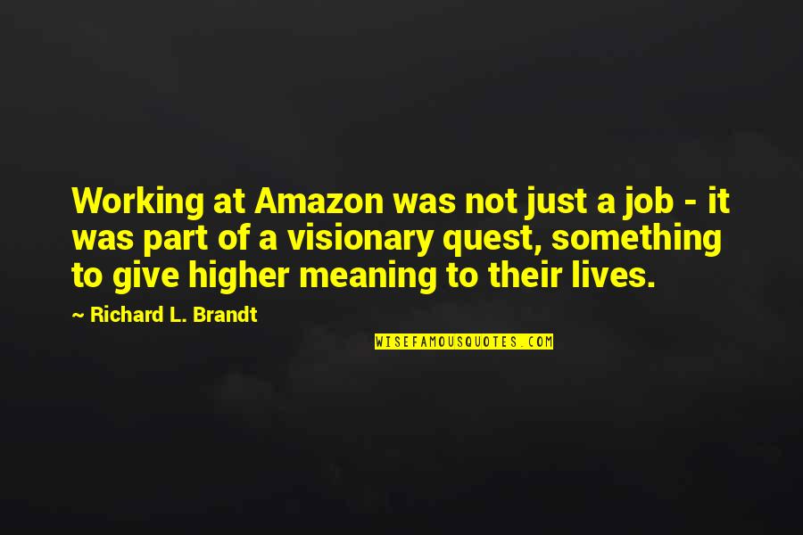 Equipoise Results Quotes By Richard L. Brandt: Working at Amazon was not just a job