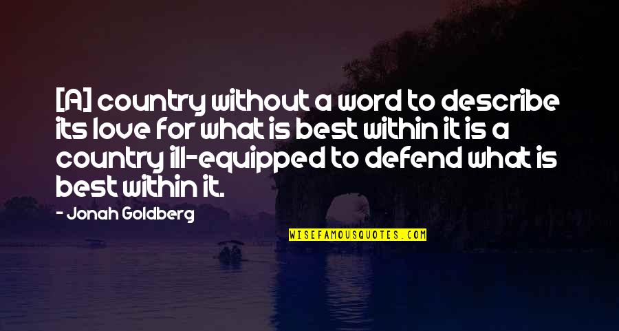 Equipped Quotes By Jonah Goldberg: [A] country without a word to describe its