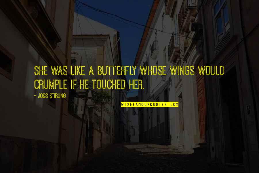 Equippin Quotes By Joss Stirling: She was like a butterfly whose wings would