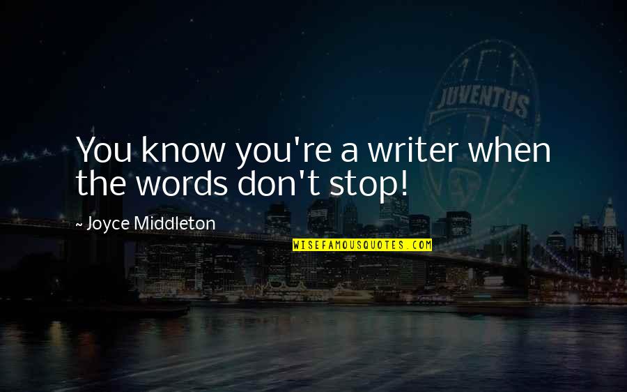 Equippin Quotes By Joyce Middleton: You know you're a writer when the words