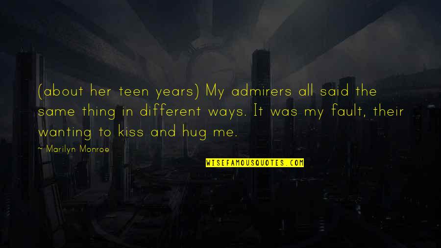 Equipping Others Quotes By Marilyn Monroe: (about her teen years) My admirers all said Equipping Others Quotes By Marilyn Monroe: (about her teen years) My admirers all said