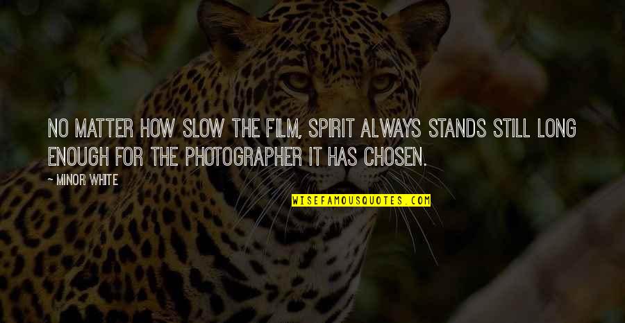 Equips Quotes By Minor White: No matter how slow the film, Spirit always