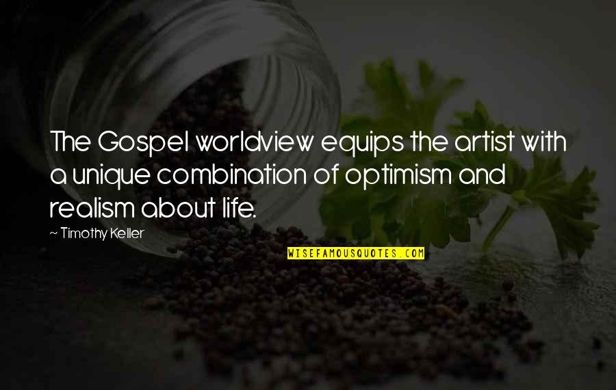Equips Quotes By Timothy Keller: The Gospel worldview equips the artist with a