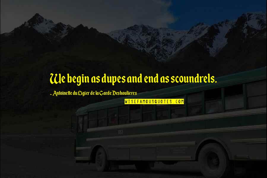 Equisetum Sylvaticum Quotes By Antoinette Du Ligier De La Garde Deshoulieres: We begin as dupes and end as scoundrels. Equisetum Sylvaticum Quotes By Antoinette Du Ligier De La Garde Deshoulieres: We begin as dupes and end as scoundrels.