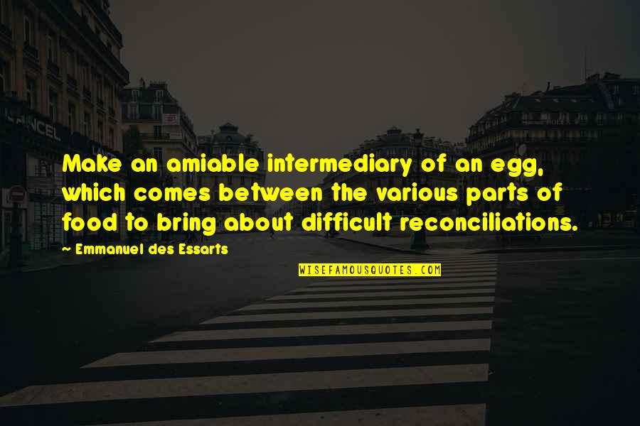 Equisetum Sylvaticum Quotes By Emmanuel Des Essarts: Make an amiable intermediary of an egg, which Equisetum Sylvaticum Quotes By Emmanuel Des Essarts: Make an amiable intermediary of an egg, which