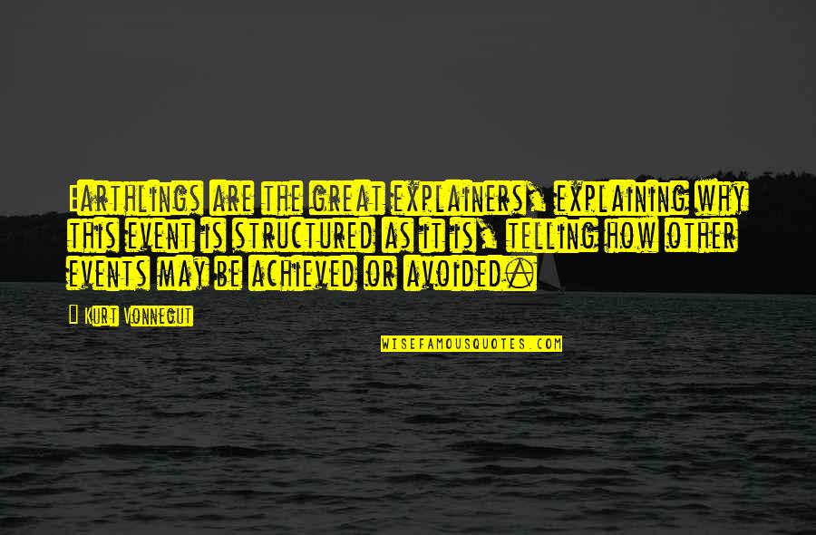 Equisetum Sylvaticum Quotes By Kurt Vonnegut: Earthlings are the great explainers, explaining why this Equisetum Sylvaticum Quotes By Kurt Vonnegut: Earthlings are the great explainers, explaining why this