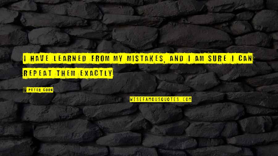 Equisetum Sylvaticum Quotes By Peter Cook: I have learned from my mistakes, and I