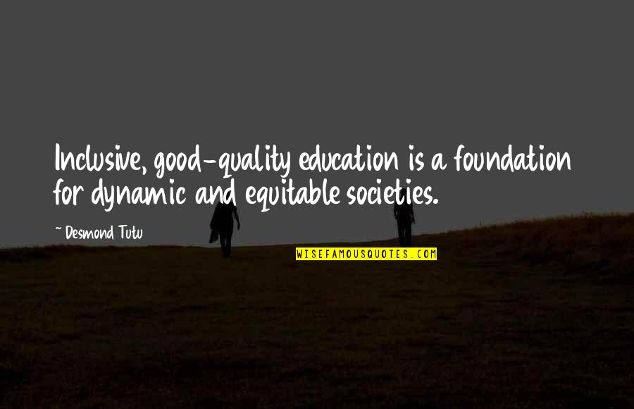 Equitable Quotes By Desmond Tutu: Inclusive, good-quality education is a foundation for dynamic