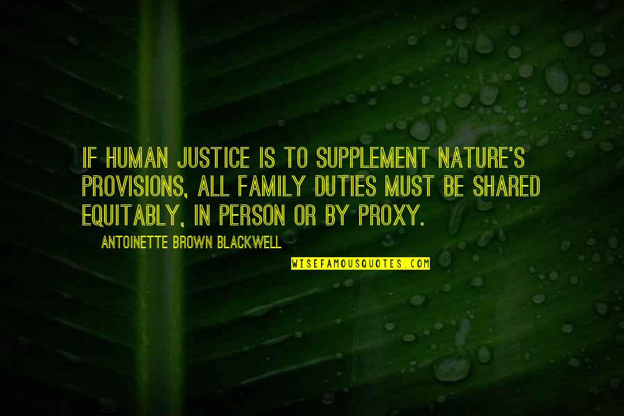 Equitably Quotes By Antoinette Brown Blackwell: If human justice is to supplement Nature's provisions,