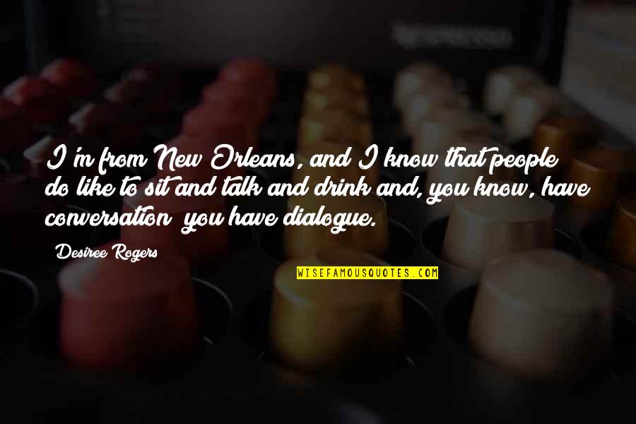 Equitably Quotes By Desiree Rogers: I'm from New Orleans, and I know that