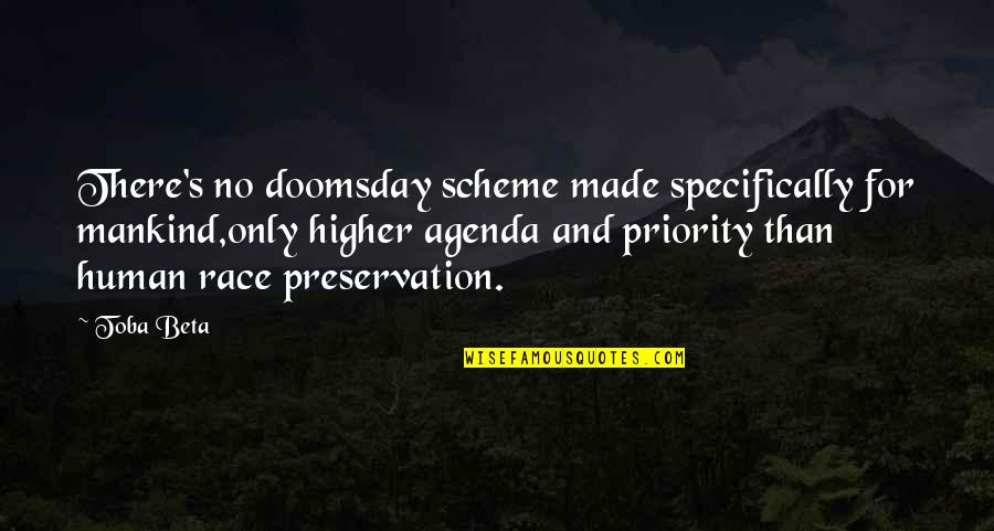 Equitably Quotes By Toba Beta: There's no doomsday scheme made specifically for mankind,only Equitably Quotes By Toba Beta: There's no doomsday scheme made specifically for mankind,only