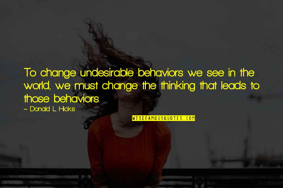 Equitation Quotes By Donald L. Hicks: To change undesirable behaviors we see in the