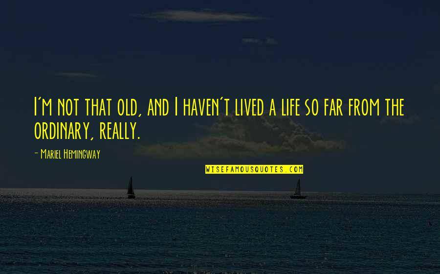 Equitation Quotes By Mariel Hemingway: I'm not that old, and I haven't lived