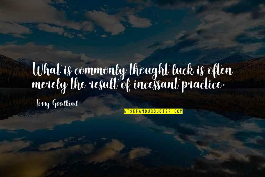 Equitativo En Quotes By Terry Goodkind: What is commonly thought luck is often merely