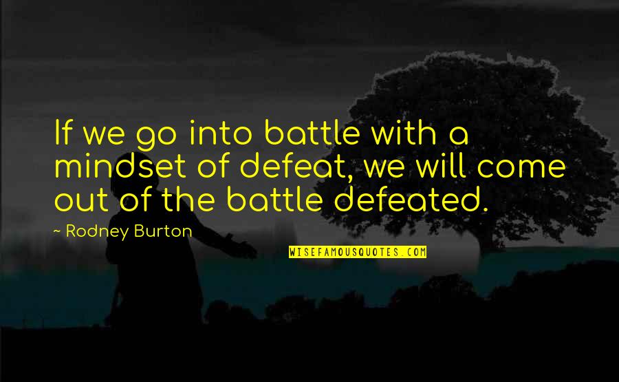 Equites Caesaris Quotes By Rodney Burton: If we go into battle with a mindset Equites Caesaris Quotes By Rodney Burton: If we go into battle with a mindset