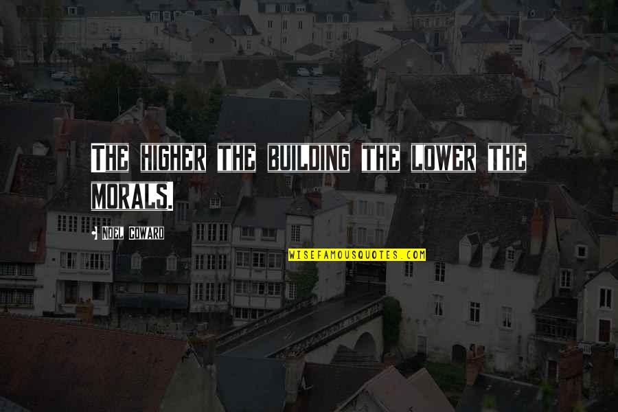 Equities Vs Bonds Quotes By Noel Coward: The higher the building the lower the morals. Equities Vs Bonds Quotes By Noel Coward: The higher the building the lower the morals.