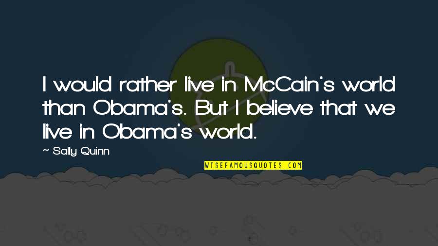 Equity And Equality In Education Quotes By Sally Quinn: I would rather live in McCain's world than