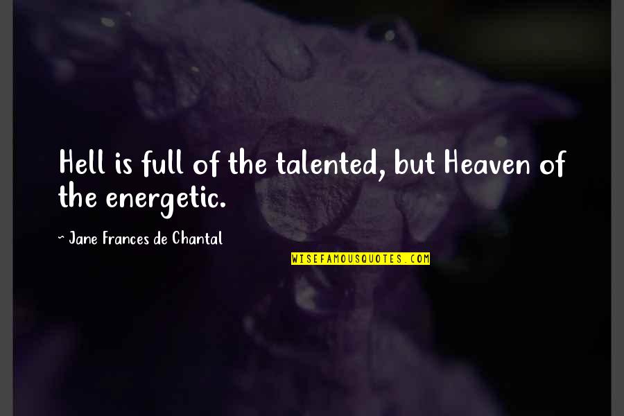 Equity And Equality Quotes By Jane Frances De Chantal: Hell is full of the talented, but Heaven