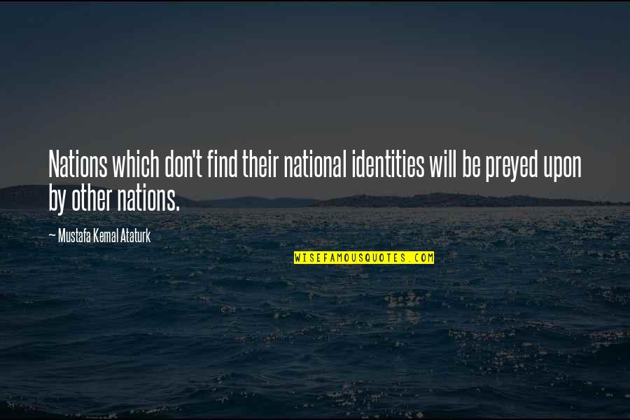 Equity And Equality Quotes By Mustafa Kemal Ataturk: Nations which don't find their national identities will