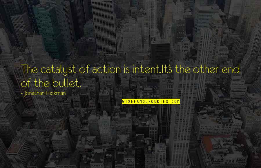 Equity And Fairness Quotes By Jonathan Hickman: The catalyst of action is intent.It's the other Equity And Fairness Quotes By Jonathan Hickman: The catalyst of action is intent.It's the other