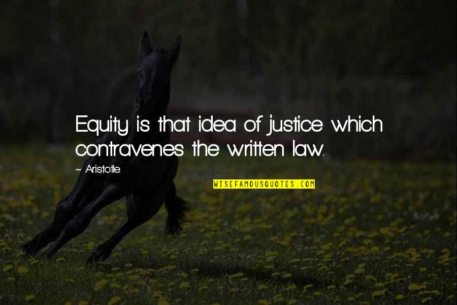 Equity In Law Quotes By Aristotle.: Equity is that idea of justice which contravenes