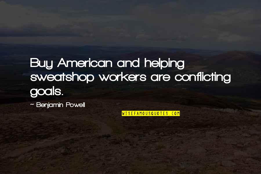 Equity In Schools Quotes By Benjamin Powell: Buy American and helping sweatshop workers are conflicting