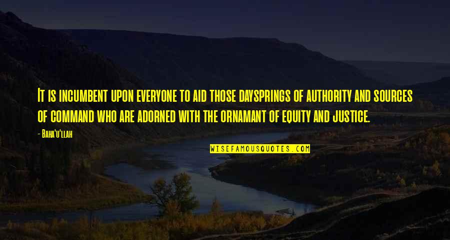 Equity Quotes By Baha'u'llah: It is incumbent upon everyone to aid those