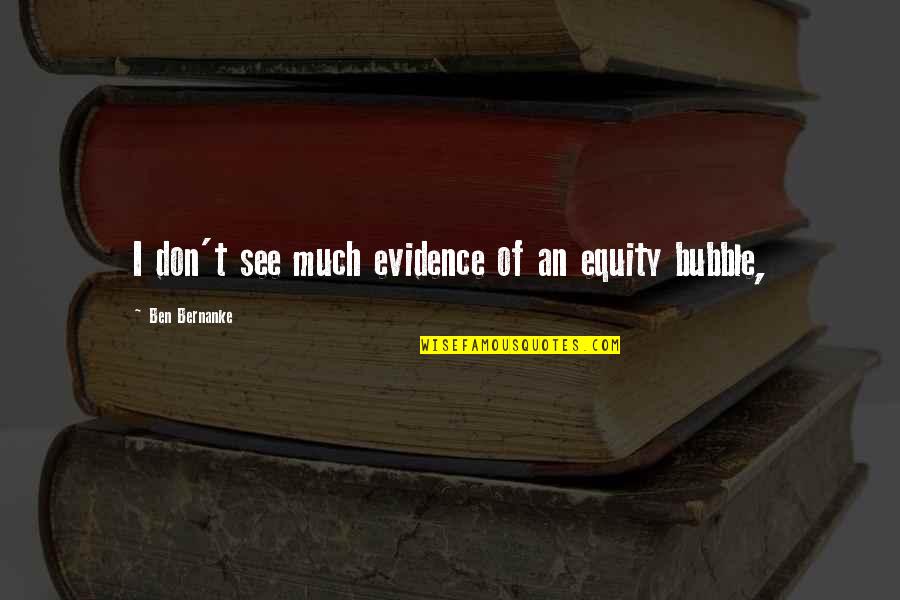 Equity Quotes By Ben Bernanke: I don't see much evidence of an equity