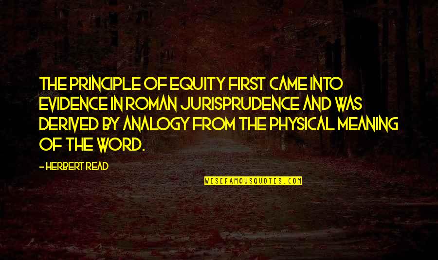 Equity Quotes By Herbert Read: The principle of equity first came into evidence