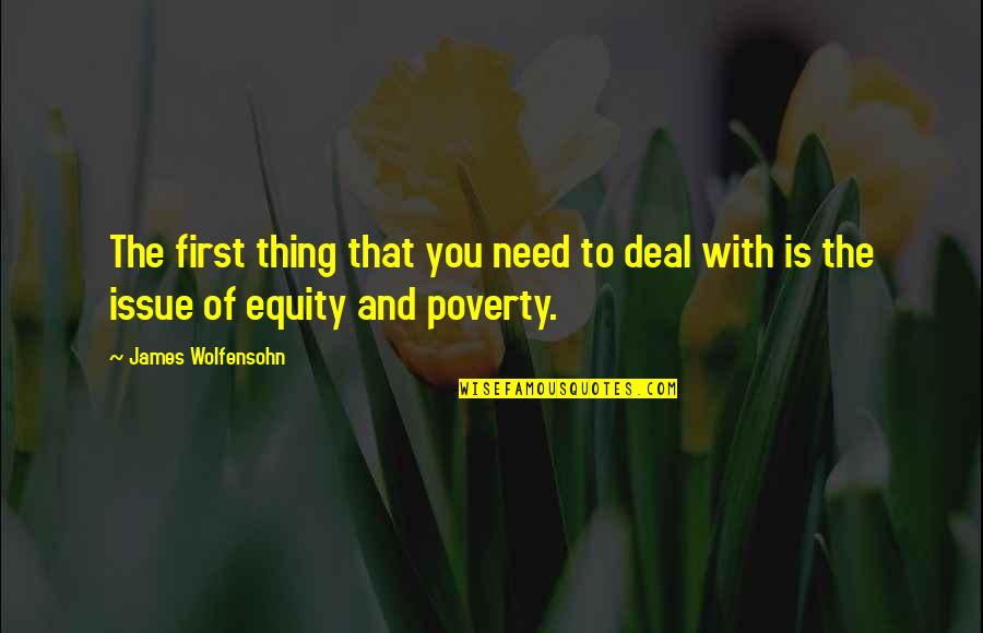Equity Quotes By James Wolfensohn: The first thing that you need to deal