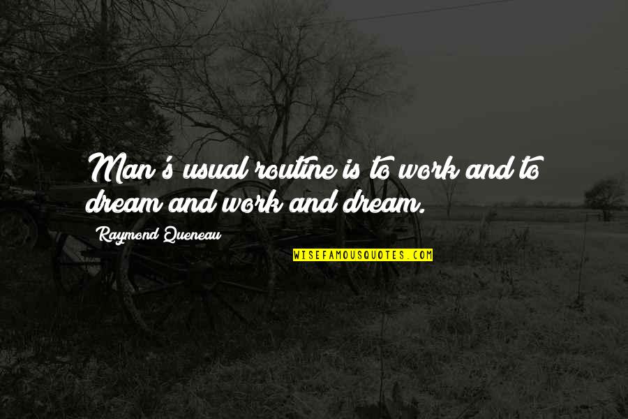 Equity Theory Quotes By Raymond Queneau: Man's usual routine is to work and to