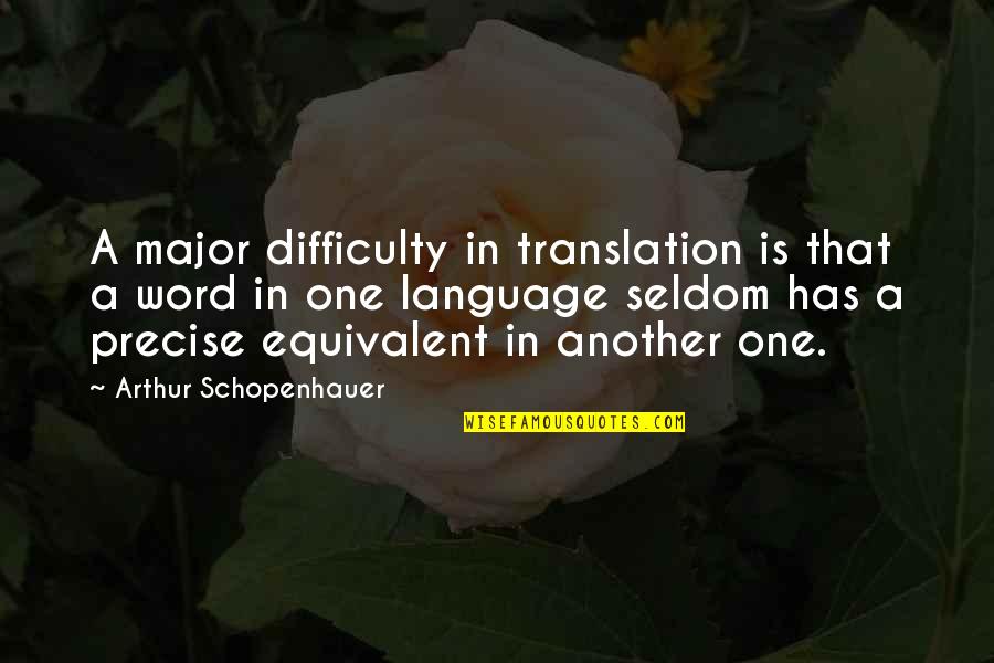 Equivalent Quotes By Arthur Schopenhauer: A major difficulty in translation is that a