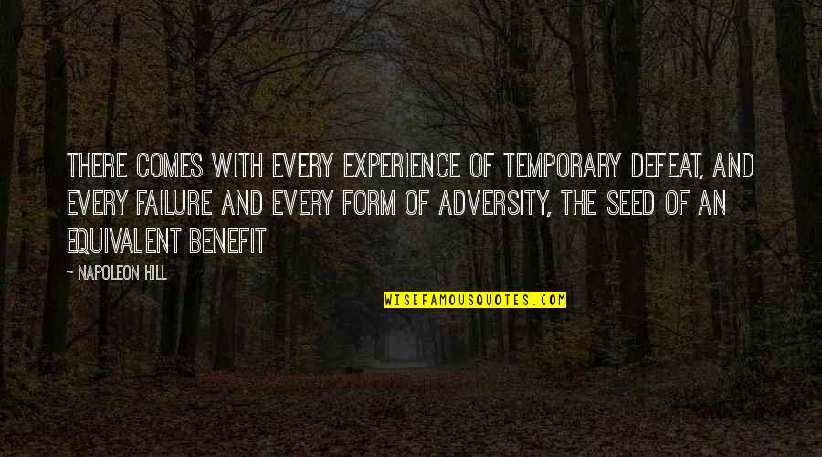 Equivalent Quotes By Napoleon Hill: There comes with every experience of temporary defeat,