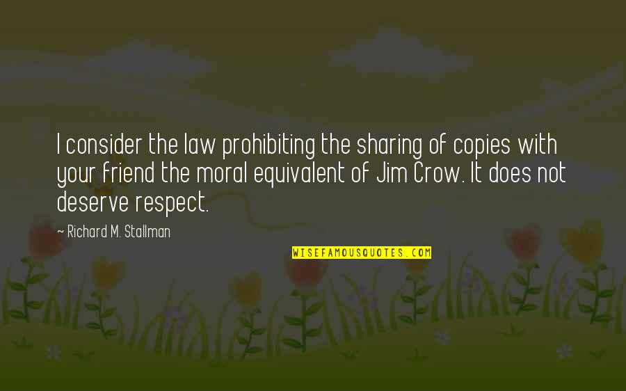 Equivalent Quotes By Richard M. Stallman: I consider the law prohibiting the sharing of