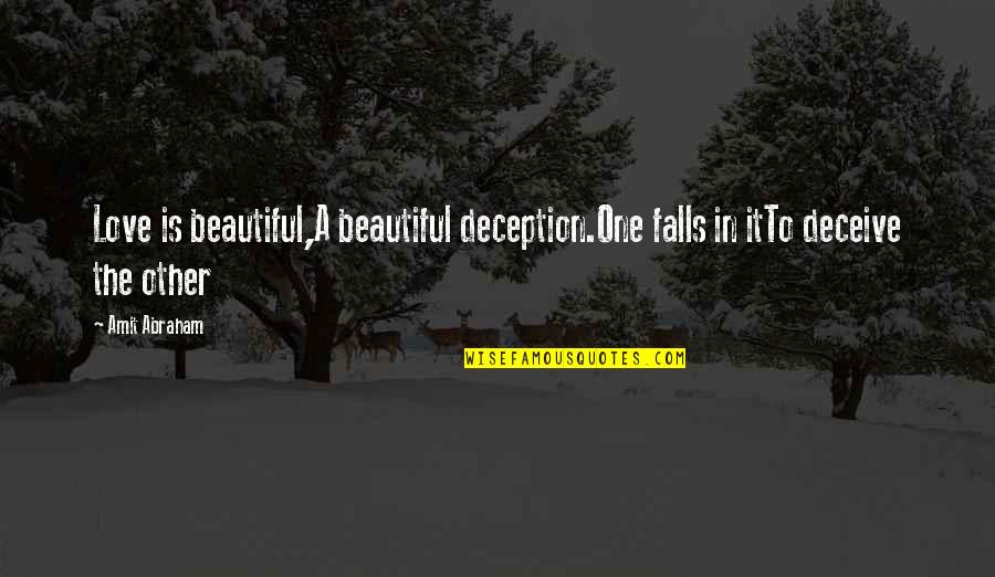 Equivalently Quotes By Amit Abraham: Love is beautiful,A beautiful deception.One falls in itTo