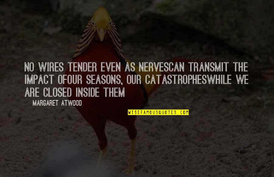 Equivocaciones In English Quotes By Margaret Atwood: No wires tender even as nervescan transmit the Equivocaciones In English Quotes By Margaret Atwood: No wires tender even as nervescan transmit the