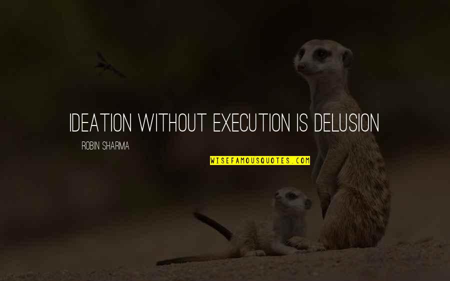 Equivocaciones In English Quotes By Robin Sharma: Ideation without execution is delusion Equivocaciones In English Quotes By Robin Sharma: Ideation without execution is delusion