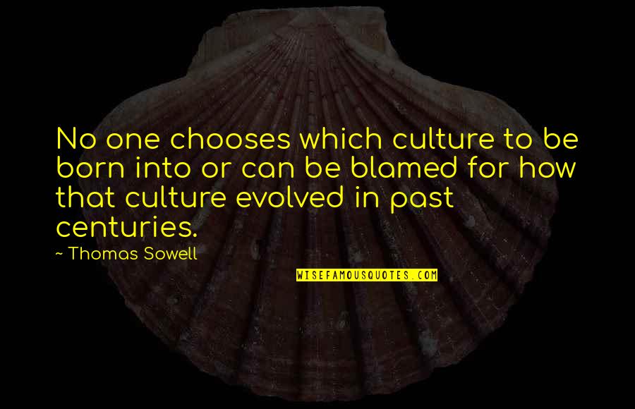 Equivocal Test Quotes By Thomas Sowell: No one chooses which culture to be born
