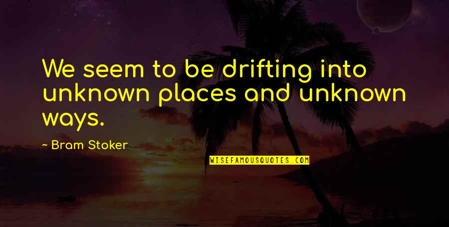 Equivocate Crossword Quotes By Bram Stoker: We seem to be drifting into unknown places