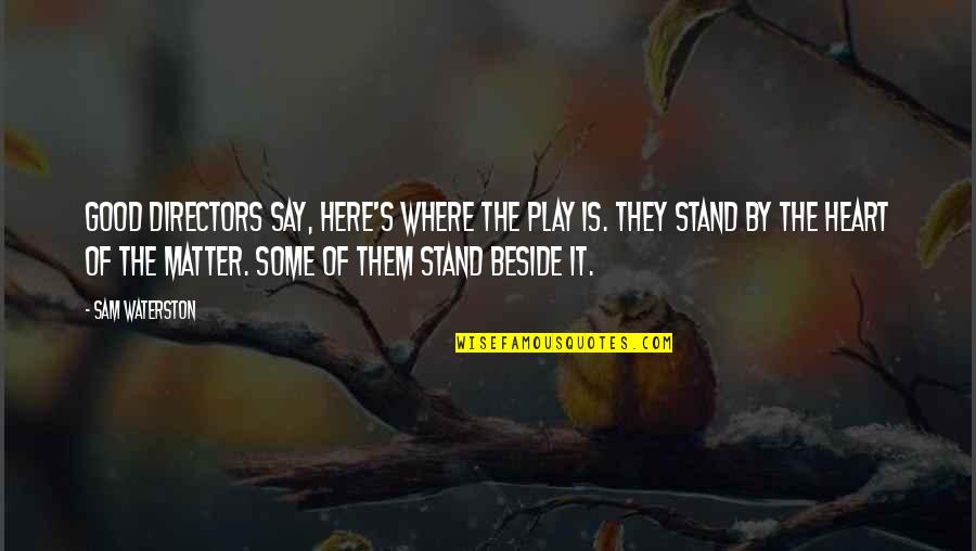 Equivocate Synonym Quotes By Sam Waterston: Good directors say, Here's where the play is.