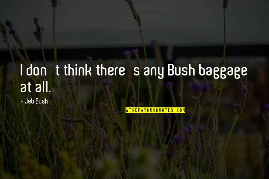 Equivocated Quotes By Jeb Bush: I don't think there's any Bush baggage at