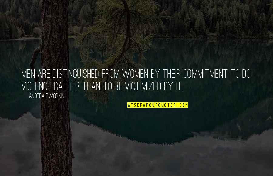 Equivocations Quotes By Andrea Dworkin: Men are distinguished from women by their commitment Equivocations Quotes By Andrea Dworkin: Men are distinguished from women by their commitment