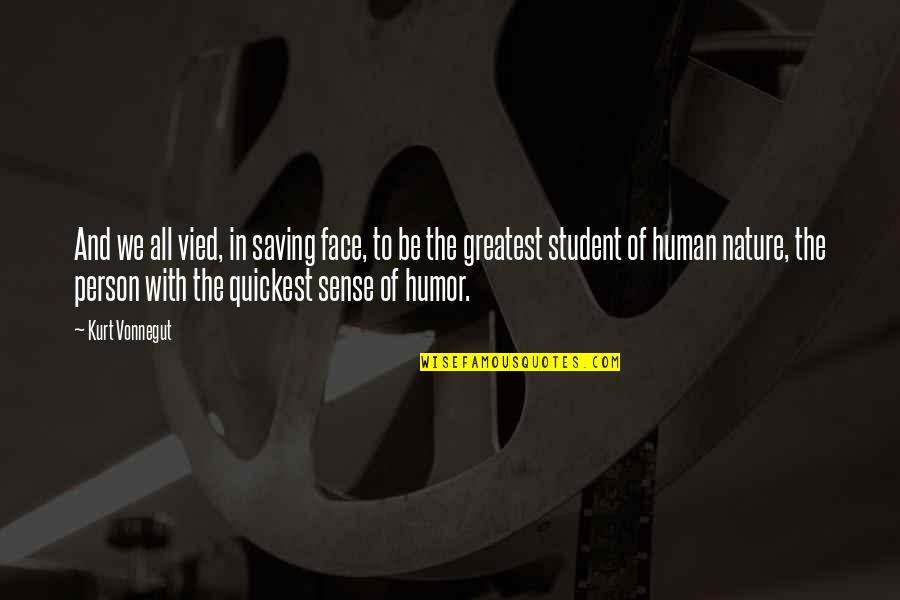 Equivocations Quotes By Kurt Vonnegut: And we all vied, in saving face, to Equivocations Quotes By Kurt Vonnegut: And we all vied, in saving face, to