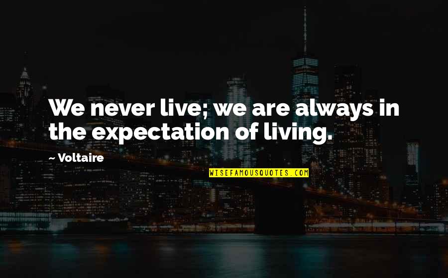 Equivocations Quotes By Voltaire: We never live; we are always in the
