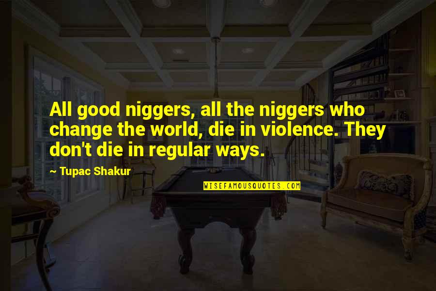 Equivoque Magic Quotes By Tupac Shakur: All good niggers, all the niggers who change