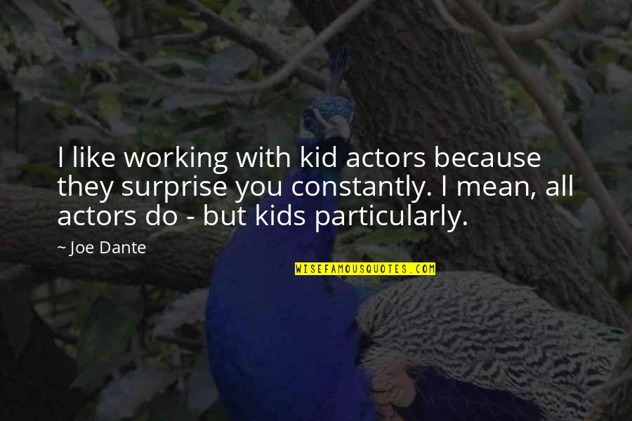 Equos E Cigarettes Quotes By Joe Dante: I like working with kid actors because they Equos E Cigarettes Quotes By Joe Dante: I like working with kid actors because they