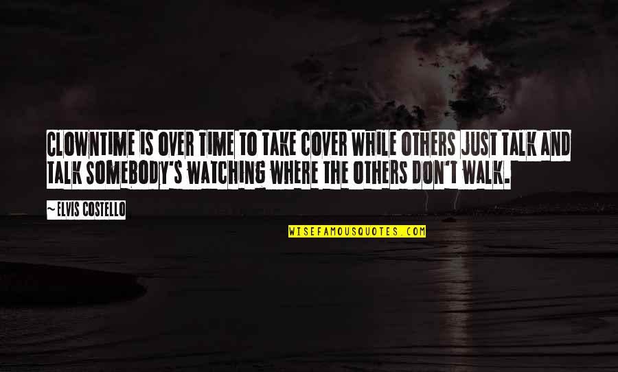 Equpped Quotes By Elvis Costello: Clowntime is over Time to take cover While