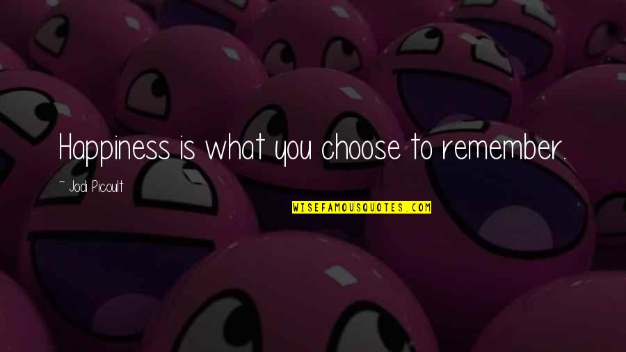 Equus Act 2 Quotes By Jodi Picoult: Happiness is what you choose to remember.