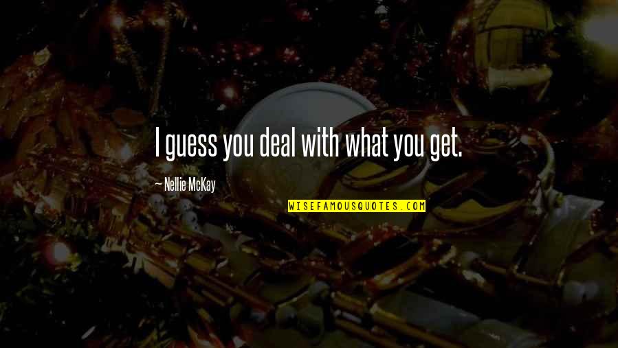 Equus Gauges Quotes By Nellie McKay: I guess you deal with what you get.