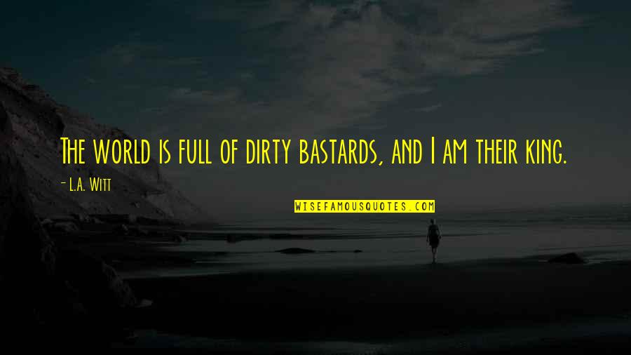 Eqyptian Quotes By L.A. Witt: The world is full of dirty bastards, and